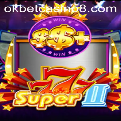 Exploring the Excitement of Super777II at Okbet Casino